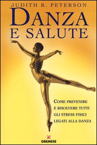 Danza e salute. Come prevenire e risolvere tutti gli stress fisici legati alla danza - Librerie.coop