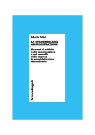La straordinaria amministrazione. Elementi di criticità nella comunicazione e nel controllo delle imprese in amministrazione straordinaria - Librerie.coop