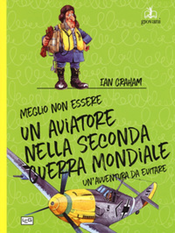 Meglio non essere un aviatore nella seconda guerra mondiale. Un'avventura da evitare - Librerie.coop Meglio non essere un aviatore nella seconda guerra mondiale. Un'avventura da evitare - Librerie.coop