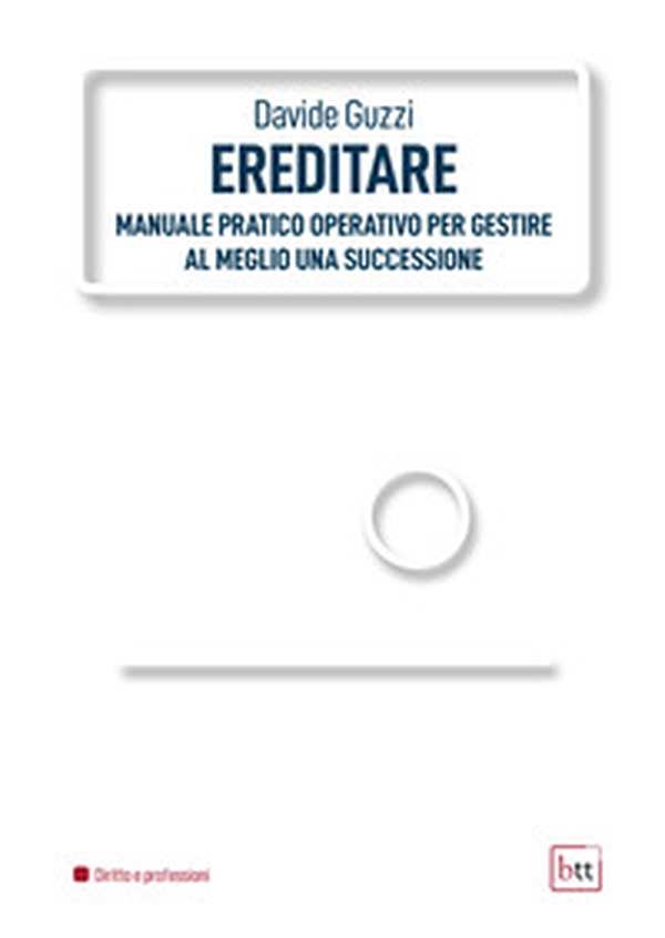 Ereditare. Manuale pratico-operativo per gestire al meglio una successione - Librerie.coop Ereditare. Manuale pratico-operativo per gestire al meglio una successione - Librerie.coop