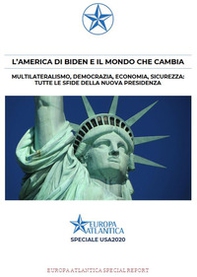 L'America di Biden e il mondo che cambia. Multilateralismo, democrazia, economia, sicurezza: tutte le sfide della nuova presidenza - Librerie.coop