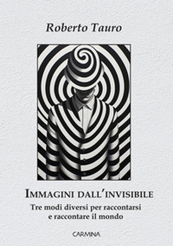 Immagini dall'invisibile. Tre modi diversi per raccontarsi e raccontare il mondo - Librerie.coop Immagini dall'invisibile. Tre modi diversi per raccontarsi e raccontare il mondo - Librerie.coop