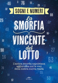 I sogni e i numeri. La smorfia vincente del lotto. L'antica smorfia napoletana aggiornata con le voci della nostra nuova realtà - Librerie.coop