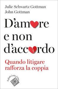 D'amore e non d'accordo. Quando litigare rafforza la coppia - Librerie.coop D'amore e non d'accordo. Quando litigare rafforza la coppia - Librerie.coop