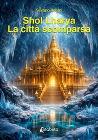 Shol Lharya. La città scomparsa - Librerie.coop