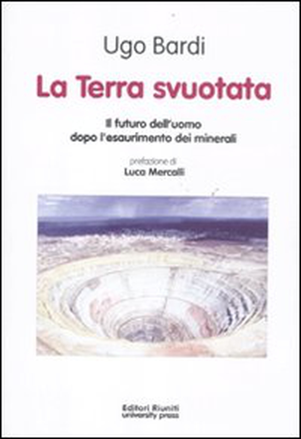 La terra svuotata. Il futuro dell'uomo dopo l'esaurimento dei minerali - Librerie.coop La terra svuotata. Il futuro dell'uomo dopo l'esaurimento dei minerali - Librerie.coop