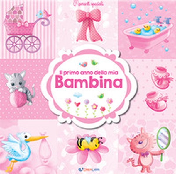 Il primo anno della mia bambina - Librerie.coop Il primo anno della mia bambina - Librerie.coop