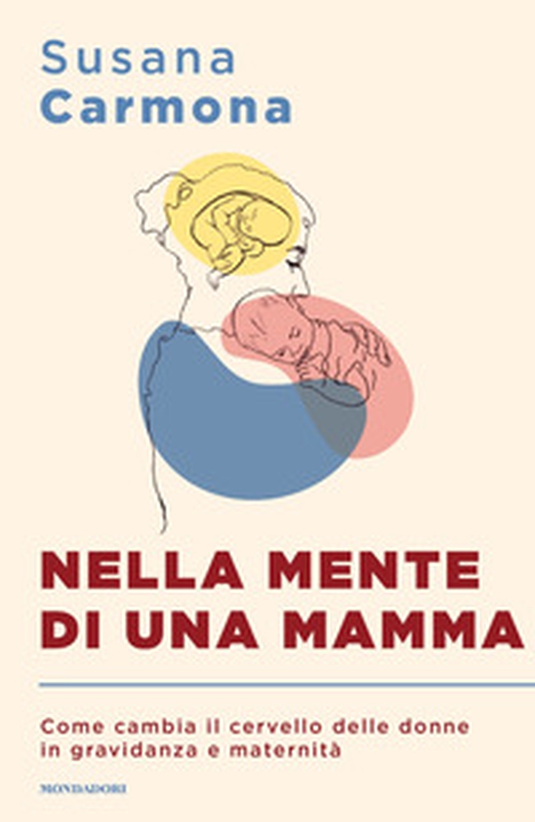 Nella mente di una mamma. Come cambia il cervello delle donne in gravidanza e maternità - Librerie.coop