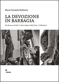 La devozione in Barbagia. San Francesco di Lula, Nostra Signora delle Grazie, il Redentore - Librerie.coop