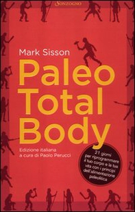 Paleo total body. 21 giorni per riprogrammare il tuo corpo e la tua vita con i principi dell'alimentazione paleolitica - Librerie.coop