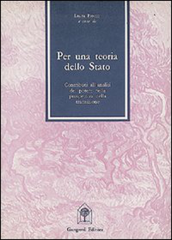 Per una teoria dello Stato. Contributi all'analisi del potere nella prospettiva della transizione - Librerie.coop Per una teoria dello Stato. Contributi all'analisi del potere nella prospettiva della transizione - Librerie.coop