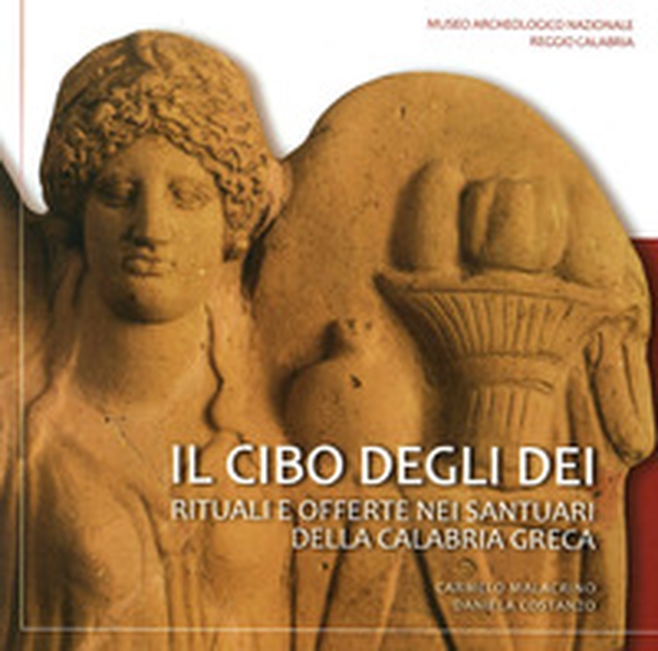 Il cibo degli dei. Rituali e offerte nei santuari della Calabria Greca - Librerie.coop Il cibo degli dei. Rituali e offerte nei santuari della Calabria Greca - Librerie.coop