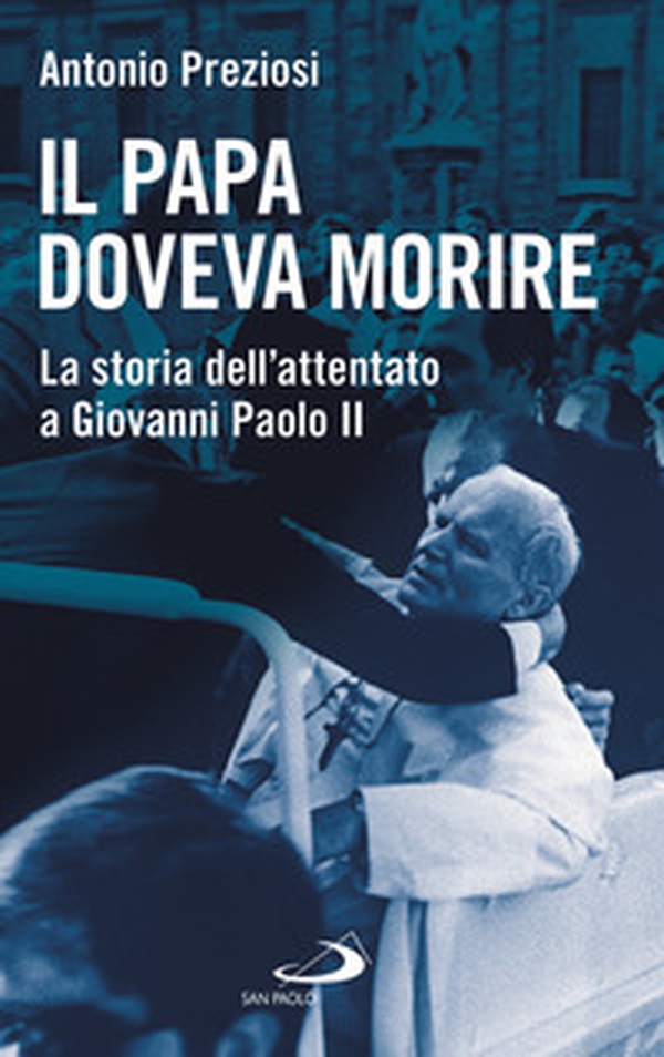 Il papa doveva morire. La storia dell'attentato a Giovanni Paolo II - Librerie.coop Il papa doveva morire. La storia dell'attentato a Giovanni Paolo II - Librerie.coop