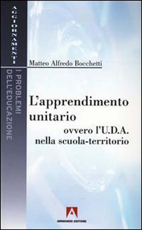L'apprendimento unitario. Ovvero l'U.D.A. nella scuola-territorio - Librerie.coop