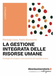 La gestione integrata delle risorse umane. Strategie di sviluppo e valorizzazione del capitale umano - Librerie.coop
