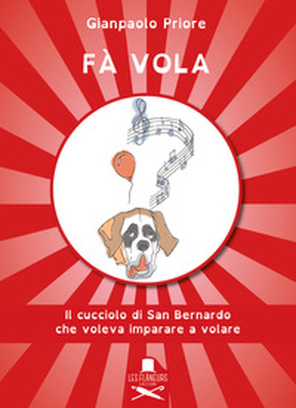 Fà vola. Il cucciolo di San Bernardo che voleva imparare a volare - Librerie.coop Fà vola. Il cucciolo di San Bernardo che voleva imparare a volare - Librerie.coop