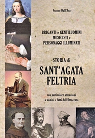Storia di Sant'Agata Feltria con particolare attenzione a uomini e fatti dell'Ottocento - Librerie.coop