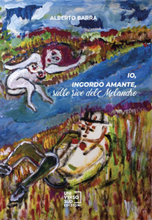 Io, ingordo amante, sulle rive del Melandro - Librerie.coop Io, ingordo amante, sulle rive del Melandro - Librerie.coop