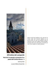 All'ombra del campanile. Racconti tra passato e presente di un paese dell'Umbria Minore - Vol. 1 - Librerie.coop