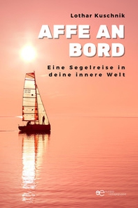 Affe an Bord. Eine Segelreise in deine innere Welt - Librerie.coop