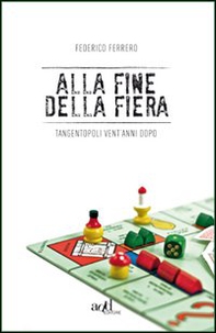 Alla fine della fiera. Tangentopoli vent'anni dopo - Librerie.coop Alla fine della fiera. Tangentopoli vent'anni dopo - Librerie.coop