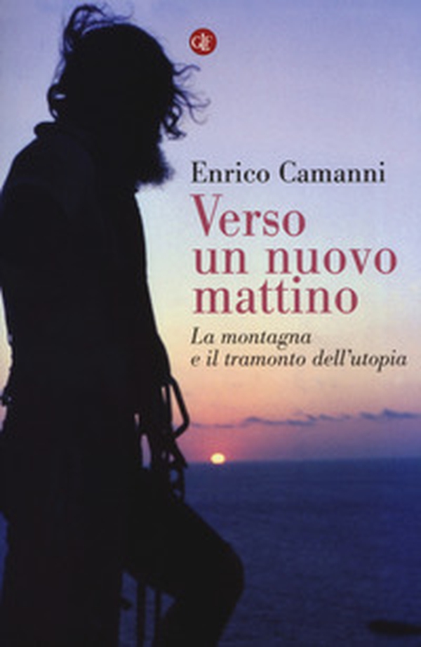 Verso un nuovo mattino. La montagna e il tramonto dell'utopia - Librerie.coop Verso un nuovo mattino. La montagna e il tramonto dell'utopia - Librerie.coop
