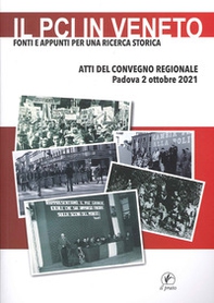 Il PCI in Veneto. Fonti e appunti per una ricerca storica. Atti del Convegno regionale (Padova, 2 ottobre 2021) - Librerie.coop