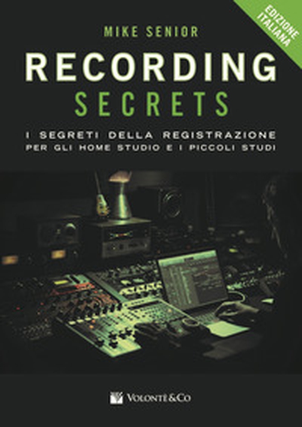 Recording secrets for the small studio. I segreti della registrazione per gli home studio e i piccoli studi - Librerie.coop Recording secrets for the small studio. I segreti della registrazione per gli home studio e i piccoli studi - Librerie.coop