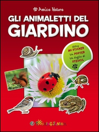 Gli animaletti del giardino. Amica natura. Con adesivi - Librerie.coop