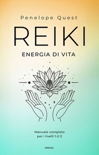 Reiki. Energia di vita. Manuale completo per i livelli 1, 2 e 3 - Librerie.coop