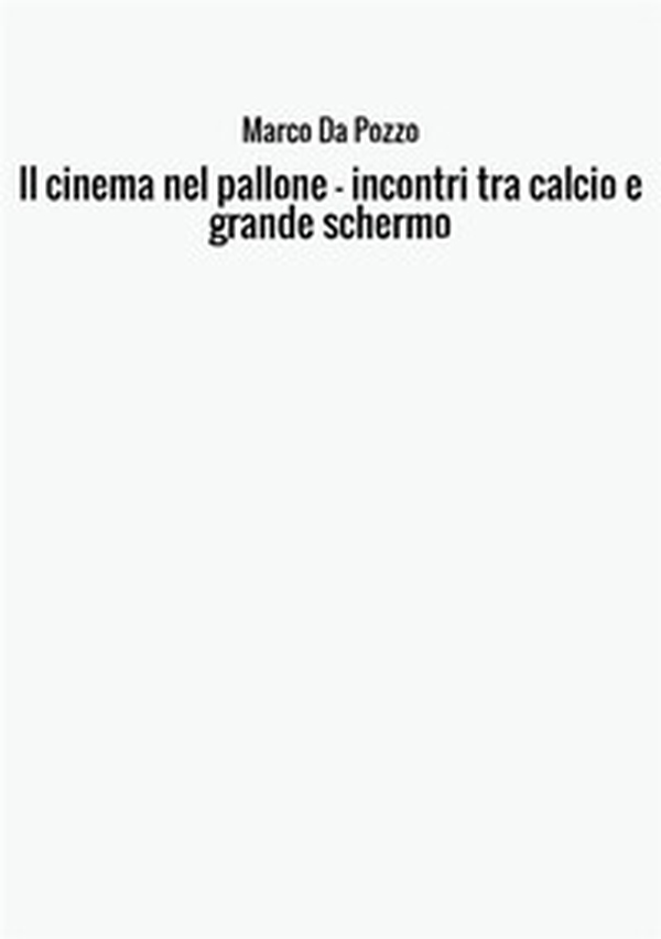 Il cinema nel pallone. Incontri tra calcio e grande schermo - Librerie.coop Il cinema nel pallone. Incontri tra calcio e grande schermo - Librerie.coop