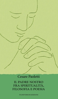 Il Padre Nostro fra spiritualità, filosofia e poesia - Librerie.coop
