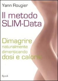 Il metodo SLIM-Data. Dimagrire naturalmente dimenticando dosi e calorie - Librerie.coop