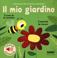 Il mio giardino. I miei piccoli libri sonori da accarezzare - Librerie.coop