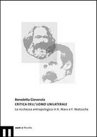 Critica dell'uomo unilaterale. La ricchezza antropologica in K. Marx e F. Nietzsche - Librerie.coop