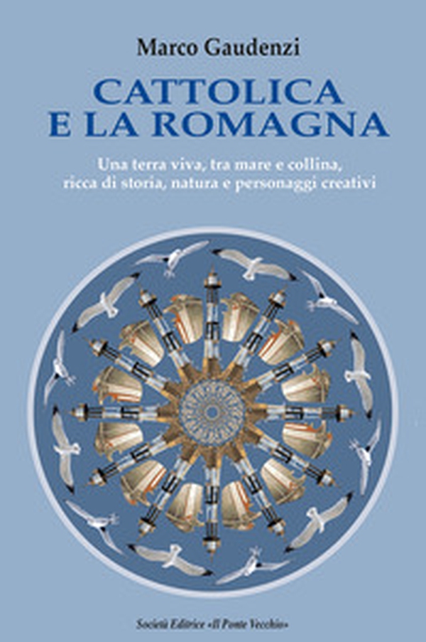 Cattolica e la Romagna. Una terra viva, tra mare e collina, ricca di storia, natura e personaggi creativi - Librerie.coop Cattolica e la Romagna. Una terra viva, tra mare e collina, ricca di storia, natura e personaggi creativi - Librerie.coop
