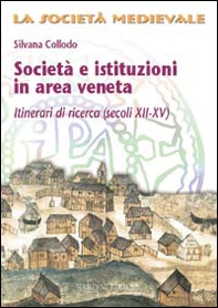 Società e istituzioni in area veneta. Itinerari di ricerca (secoli XII-XV) - Librerie.coop