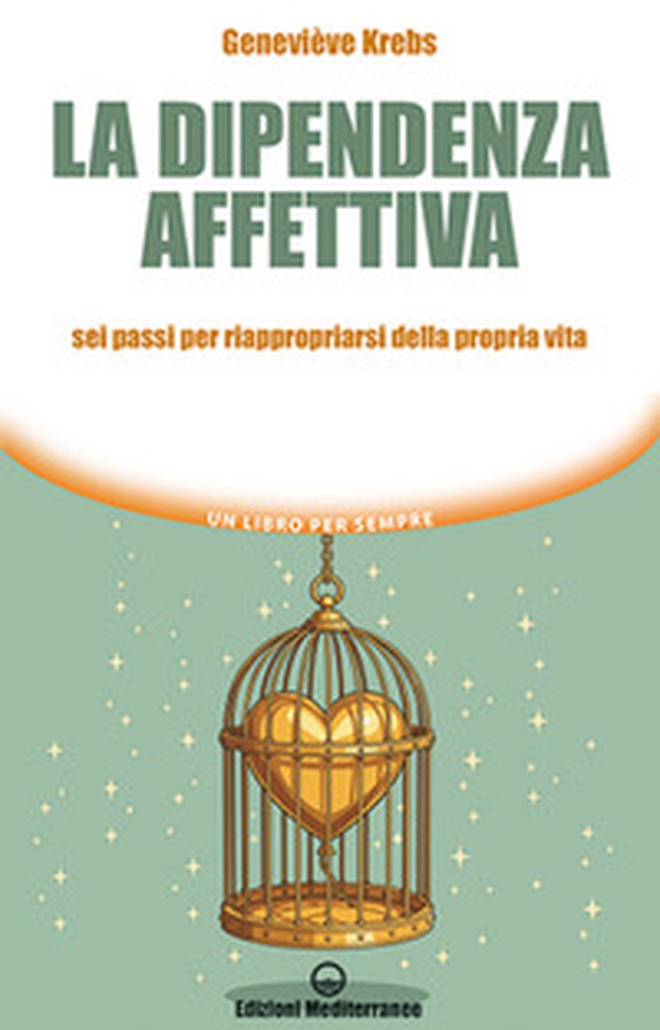 La dipendenza affettiva. Sei passi per riappropriarsi della propria vita - Librerie.coop