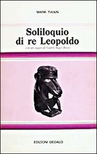 Soliloquio di re Leopoldo. Apologia del suo ruolo in Congo - Librerie.coop