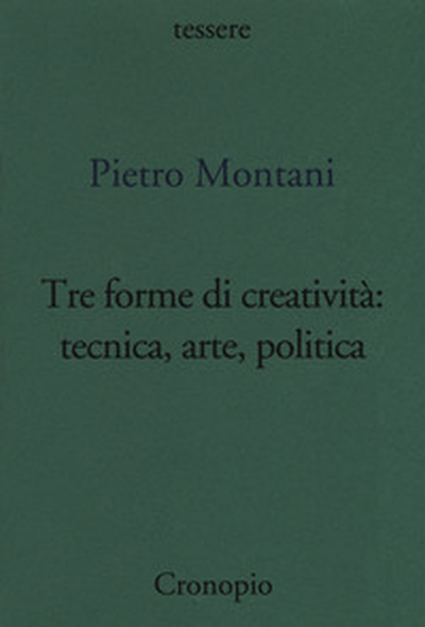 Tre forme di creatività: tecnica arte politica - Librerie.coop Tre forme di creatività: tecnica arte politica - Librerie.coop