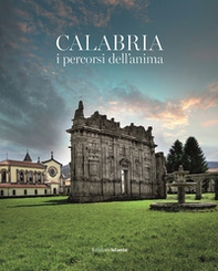 Calabria i percorsi dell'anima. I beni ecclesiastici come occasione per scoprire il più grande patrimonio artistico e culturale della Calabria - Librerie.coop