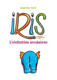 Iris. L'elefantina arcobaleno - Librerie.coop Iris. L'elefantina arcobaleno - Librerie.coop