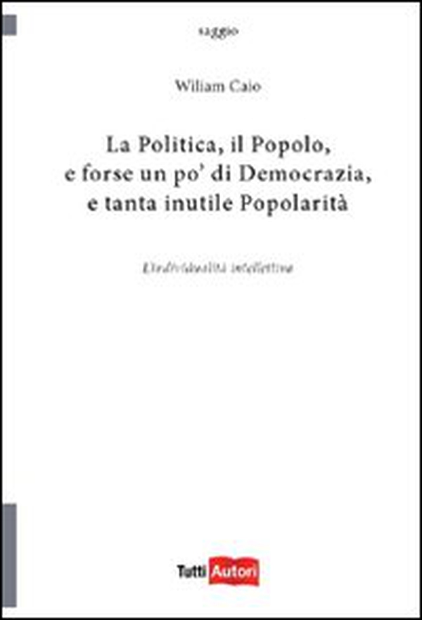 La politica, il popolo, e forse un po' di democrazia - Librerie.coop La politica, il popolo, e forse un po' di democrazia - Librerie.coop