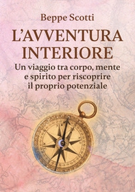 L'avventura interiore. Un viaggio tra corpo, mente e spirito per riscoprire il proprio potenziale - Librerie.coop