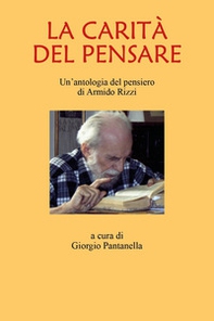 La carità del pensare. Un'antologia del pensiero di Armindo Rizzi - Librerie.coop La carità del pensare. Un'antologia del pensiero di Armindo Rizzi - Librerie.coop