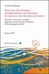 Verso una vita autonoma ed indipendente con l'emozione di conoscere ed il desiderio di esistere - Librerie.coop