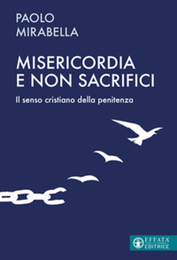 Misericordia e non sacrifici. Il senso cristiano della penitenza - Librerie.coop Misericordia e non sacrifici. Il senso cristiano della penitenza - Librerie.coop
