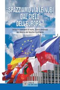 «Spazziamo via le nubi dal cielo dell'Europa». Articoli e interventi di mons. Gianni Ambrosio sul destino del Vecchio Continente - Librerie.coop «Spazziamo via le nubi dal cielo dell'Europa». Articoli e interventi di mons. Gianni Ambrosio sul destino del Vecchio Continente - Librerie.coop