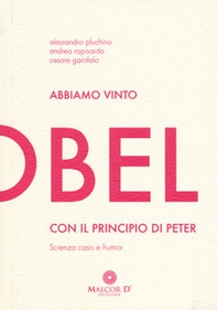 Abbiamo vinto l'Ig Nobel con il principio di Peter. Scienza, caso e humor - Librerie.coop