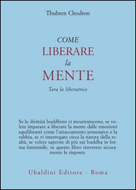 Come liberare la mente. Tara la liberatrice - Librerie.coop Come liberare la mente. Tara la liberatrice - Librerie.coop